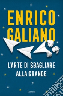 L'arte di sbagliare alla grande. E-book. Formato EPUB ebook di Enrico Galiano