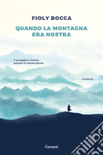 Quando la montagna era nostra. E-book. Formato EPUB ebook di Fioly Bocca