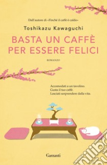 Basta un caffè per essere felici. E-book. Formato EPUB ebook di Toshikazu Kawaguchi