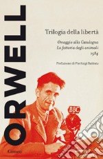 Trilogia della libertà: Omaggio alla Catalogna - La fattoria degli animali - 1984. E-book. Formato EPUB ebook