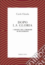 Dopo la gloria: I secoli del credere in Occidente. E-book. Formato EPUB ebook