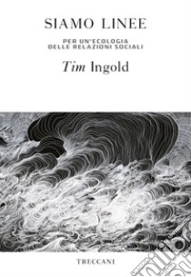 Siamo linee: Per un'ecologia delle relazioni sociali. E-book. Formato EPUB ebook di Tim Ingold