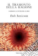 Il tramonto della ragione: L'uomo e la sfida del clima. E-book. Formato EPUB