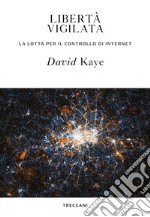 Libertà vigilata: La lotta per il controllo di internet. E-book. Formato EPUB ebook