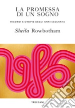 La promessa di un sogno: Ricordi e utopie degli anni sessanta. E-book. Formato EPUB ebook