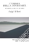 L'ombra della sovranità: Da Hobbes a Canetti e ritorno. E-book. Formato EPUB ebook di Luigi Alfieri