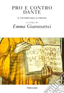 Pro e contro Dante: Il futuro della poesia. E-book. Formato EPUB ebook di Emma Giammattei