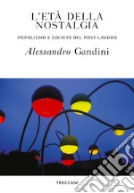 L'età della nostalgia: Populismo e società del post-lavoro. E-book. Formato EPUB ebook