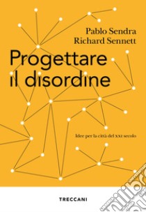 Progettare il disordine: Idee per la città del XXI secolo. E-book. Formato EPUB ebook di Pablo Sendra