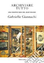 Archiviare tutto: Una mappatura del quotidiano. E-book. Formato EPUB ebook