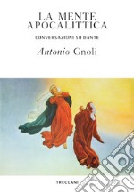 La mente apocalittica: Conversazioni su Dante. E-book. Formato EPUB ebook