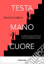 Testa, mano, cuore: la valorizzazione del lavoro nelle società del XXI secolo. E-book. Formato EPUB ebook