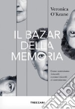 Il bazar della memoria: Come costruiamo i ricordi e come i ricordi ci costruiscono. E-book. Formato EPUB ebook