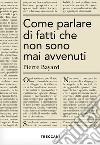 Come parlare di fatti che non sono mai accaduti. E-book. Formato EPUB ebook