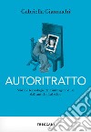 Autoritratto: Storia e tecnologia dell'immagine di sé dall'antichità a selfie. E-book. Formato EPUB ebook