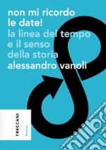 Non mi ricordo le date!: La linea del tempo e il senso della storia. E-book. Formato EPUB ebook