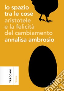 Lo spazio tra le cosse: Aristotele e la felicità del cambiamento. E-book. Formato EPUB ebook di Annalisa Ambrosio