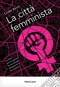 La città femminista. E-book. Formato EPUB ebook di Leslie Kern