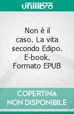 Non è il caso. La vita secondo Edipo. E-book. Formato EPUB ebook di Nicola Fano