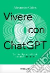 Vivere con Chat GPT: E se l'intelligenza artificiale ci rendesse più umani?. E-book. Formato EPUB ebook di Gefen Alexandre