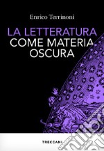 La letteratura come materia oscura. E-book. Formato EPUB ebook