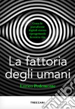 La fattoria degli umani: Come le piattaforme digitali stanno riprogettando la nostra vita. E-book. Formato EPUB ebook