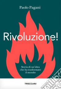 Rivoluzione!: Storia di un'idea che ha trasformato il mondo. E-book. Formato EPUB ebook