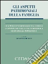 Gli aspetti patrimoniali della famiglia. I rapporti tra coniugi e conviventi nella fase fisiologica ed in quella patologica. E-book. Formato EPUB ebook di Oberto Giacomo