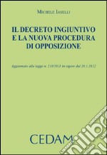 Il decreto ingiuntivo e la nuova procedura di opposizione. Aggiornato alla legge n.218/2011 in vigore dal 20.1.2012. E-book. Formato EPUB ebook