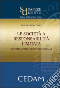 Le società a responsabilità limitata. Orientamenti giurisprudenziali. E-book. Formato EPUB ebook di Mazzon Riccardo