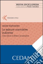 Le misure coercitive indirette. Come indurre il debitore ad adempiere. E-book. Formato EPUB ebook