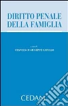 Diritto penale della famiglia. E-book. Formato EPUB ebook di Catullo Francesco Giuseppe (a cura di)