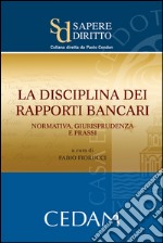 La disciplina dei rapporti bancari: normativa, giurisprudenza e prassi. E-book. Formato EPUB ebook