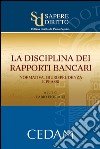 La disciplina dei rapporti bancari: normativa, giurisprudenza e prassi. E-book. Formato EPUB ebook