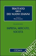 Trattato breve dei nuovi danni - Vol. II: Impresa, Mercato, Società. E-book. Formato EPUB ebook