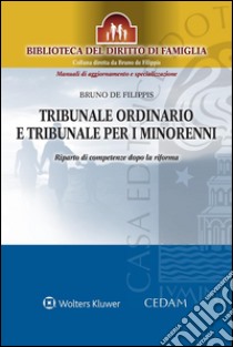 Tribunale ordinario e tribunale per i minorenniRiparto di competenze dopo la riforma. E-book. Formato EPUB ebook di De Filippis Bruno