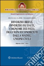 Divorzio breve, divorzio fai da te, cognome dei figli, figli non riconosciuti dalla madre, unioni civili. Riforme 2014-2015. E-book. Formato EPUB ebook