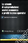 Le aziende di autoproduzione: analisi economica e profili tecnico-operativi. E-book. Formato EPUB ebook di Antonietta Cosentino