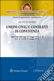 Unioni civili e contratti di convivenzaAggiornato alla legge 20 maggio 2016, n. 76 (G.U. n. 118 del 21 maggio 2016). E-book. Formato EPUB ebook di Bruno De Filippis