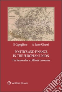Politics and Finance in the European UnionThe Reasons for a Difficult Encounter. E-book. Formato EPUB ebook di Francesco Capriglione