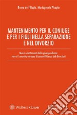 Mantenimento per il coniuge e per i figli nella separazione e nel divorzioNuovi orientamenti della giurisprudenza: verso il concetto europeo di autosufficienza dei  divorziati. E-book. Formato EPUB ebook