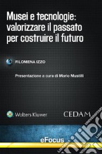 Musei e tecnologie: Valorizzare il passato per costruire il futuro. E-book. Formato EPUB ebook