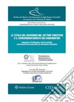 La Tutela del Risparmio nel Settore Creditizio e il Sovraindebitamento dei Consumatori . E-book. Formato PDF ebook