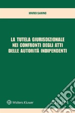 La tutela giurisdizionale nei confronti degli atti delle autorità indipendenti . E-book. Formato EPUB ebook