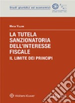 La tutela sanzionatoria dell'interesse fiscale. Il limite dei principi. E-book. Formato EPUB