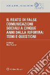 Il reato di false comunicazioni sociali a cinque anni dalla riforma: temi e questioni. E-book. Formato EPUB ebook di Rosa Pezzullo