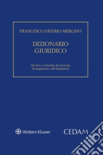 Dizionario giuridico. Ad uso e consumo di avvocati, di magistrati e del legislatore.. E-book. Formato EPUB ebook di Francesco Saverio Merlino