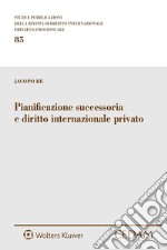 Pianificazione successoria e diritto internazionale privato. E-book. Formato EPUB ebook