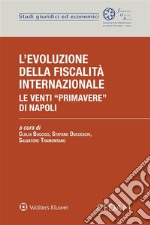 L'evoluzione della fiscalità internazionale le venti 'primavere' di Napoli. E-book. Formato EPUB