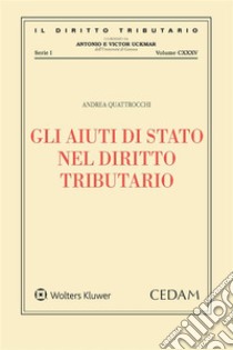 Gli aiuti di Stato nel diritto tributario. E-book. Formato EPUB ebook di Andrea Quattrocchi